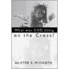 What Was God Doing on the Cross? door Alister MacGrath