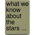 What We Know about the Stars ...