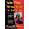 What Went Wrong with Perestroika door Marshall I. Goldman