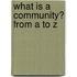 What is a Community? from A to Z