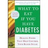 What to Eat If You Have Diabetes by Maureen Keane