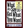 What to Say to Get What You Want door Samuel D. Deep