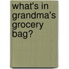 What's In Grandma's Grocery Bag? by Pan Hui-Mei