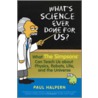 What's Science Ever Done For Us? door Paul Halpern