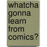 Whatcha Gonna Learn From Comics? door Jerry Steinberg