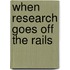 When Research Goes Off the Rails