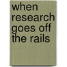 When Research Goes Off the Rails door Authors Various