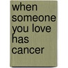 When Someone You Love Has Cancer door Mr Cecil Murphey