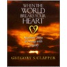 When the World Breaks Your Heart by Gregory S. Clapper