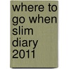 Where To Go When Slim Diary 2011 door Onbekend