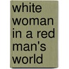 White Woman In A Red Man's World by Georgia Lucas