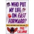 Who Put My Life On Fast-Forward?