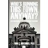 Who's Running This Town, Anyway? door John C. Buechner Ph.d.