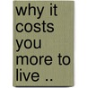 Why It Costs You More To Live .. door Edwin Walter Kemmerer