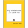 Why Some Succeed And Others Fail door Orison Swett Marden