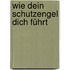 Wie dein Schutzengel dich führt