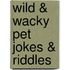 Wild & Wacky Pet Jokes & Riddles
