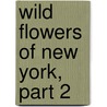 Wild Flowers of New York, Part 2 by Homer Doliver House