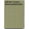 Wilhelm Busch - Lebensweisheiten door Onbekend