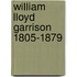 William Lloyd Garrison 1805-1879