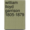 William Lloyd Garrison 1805-1879 door Anonymous Anonymous
