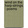 Wind On The Harp-Strings : Poems door Arthur Edward John Legge