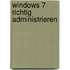 Windows 7 richtig administrieren