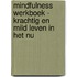 Mindfulness Werkboek - Krachtig en mild leven in het nu