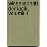 Wissenschaft Der Logik, Volume 1 door Georg Wilhelm Hegel