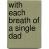 With Each Breath Of A Single Dad door Thomas C. Lugovoy