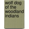 Wolf Dog Of The Woodland Indians door Margaret Zehmer Searcy