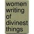 Women Writing Of Divinest Things