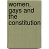 Women, Gays And The Constitution by David A.J. Richards