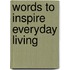 Words to Inspire Everyday Living