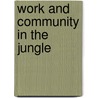 Work And Community In The Jungle door James R. Barrett