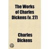 Works Of Charles Dickens (V. 27) door Charles Dickens