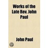 Works Of The Late Rev. John Paul door Stewart Bates
