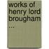 Works of Henry Lord Brougham ...