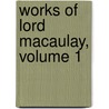 Works of Lord Macaulay, Volume 1 by Baron Thomas Babington Macaulay Macaulay