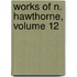 Works of N. Hawthorne, Volume 12