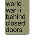 World War Ii Behind Closed Doors