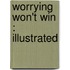 Worrying Won't Win : Illustrated