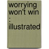 Worrying Won't Win : Illustrated door T. Westerman