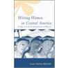 Writing Women In Central America by Laura Barbas-Rhoden