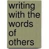 Writing with the Words of Others by Alan J. Clayton