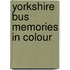 Yorkshire Bus Memories In Colour