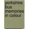 Yorkshire Bus Memories In Colour by Paul Roberts