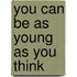 You Can Be As Young As You Think