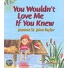 You Wouldn't Love Me If You Knew door Jeannie St. John Taylor