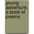 Young Adventure, A Book Of Poems